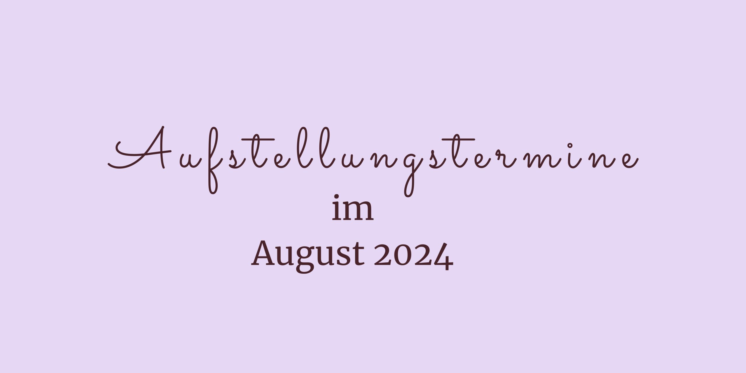 lila Banner mit Aufschrift: Aufstellungstermine für August 2024